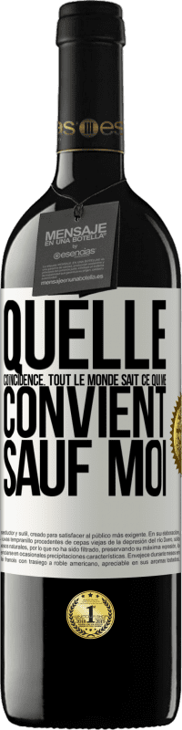 39,95 € Envoi gratuit | Vin rouge Édition RED MBE Réserve Quelle coïncidence. Tout le monde sait ce qui me convient sauf moi Étiquette Blanche. Étiquette personnalisable Réserve 12 Mois Récolte 2016 Tempranillo