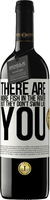39,95 € | Red Wine RED Edition MBE Reserve There are more fish in the river, but they don't swim like you White Label. Customizable label Reserve 12 Months Harvest 2014 Tempranillo