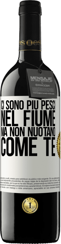 «Ci sono più pesci nel fiume, ma non nuotano come te» Edizione RED MBE Riserva