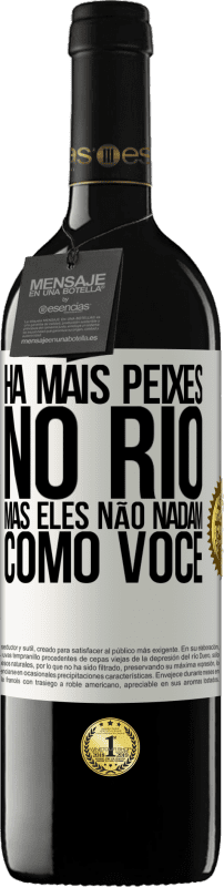 39,95 € | Vinho tinto Edição RED MBE Reserva Há mais peixes no rio, mas eles não nadam como você Etiqueta Branca. Etiqueta personalizável Reserva 12 Meses Colheita 2015 Tempranillo