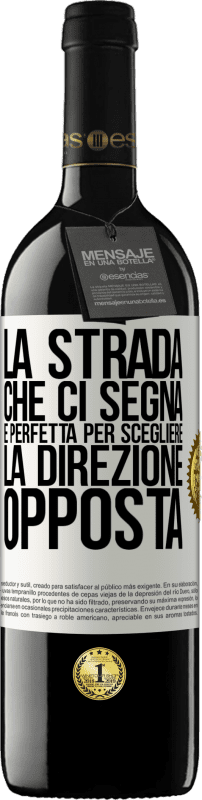 «La strada che ci segna è perfetta per scegliere la direzione opposta» Edizione RED MBE Riserva