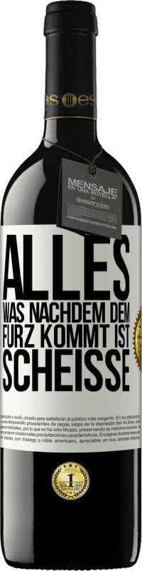 39,95 € | Rotwein RED Ausgabe MBE Reserve Alles was nachdem dem Furz kommt ist Scheiße Weißes Etikett. Anpassbares Etikett Reserve 12 Monate Ernte 2015 Tempranillo