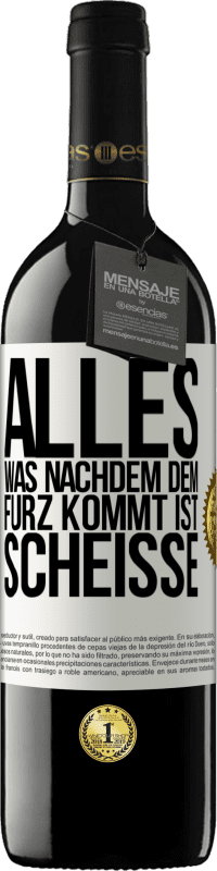 39,95 € | Rotwein RED Ausgabe MBE Reserve Alles was nachdem dem Furz kommt ist Scheiße Weißes Etikett. Anpassbares Etikett Reserve 12 Monate Ernte 2016 Tempranillo