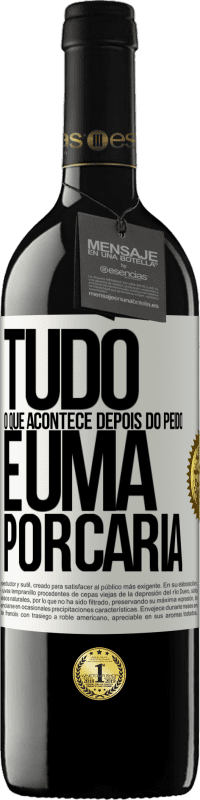 39,95 € | Vinho tinto Edição RED MBE Reserva Tudo o que acontece depois do peido é uma porcaria Etiqueta Branca. Etiqueta personalizável Reserva 12 Meses Colheita 2015 Tempranillo