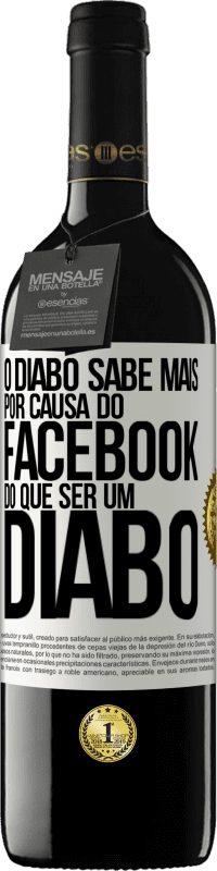 39,95 € | Vinho tinto Edição RED MBE Reserva O diabo sabe mais por causa do Facebook do que ser um diabo Etiqueta Branca. Etiqueta personalizável Reserva 12 Meses Colheita 2015 Tempranillo