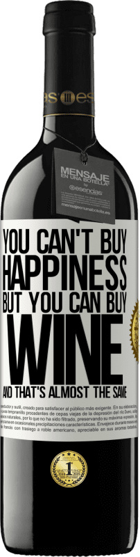 39,95 € | Red Wine RED Edition MBE Reserve You can't buy happiness, but you can buy wine and that's almost the same White Label. Customizable label Reserve 12 Months Harvest 2014 Tempranillo