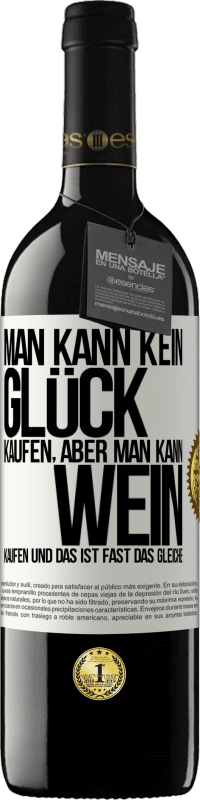 39,95 € Kostenloser Versand | Rotwein RED Ausgabe MBE Reserve Man kann kein Glück kaufen, aber man kann Wein kaufen und das ist fast das gleiche Weißes Etikett. Anpassbares Etikett Reserve 12 Monate Ernte 2016 Tempranillo