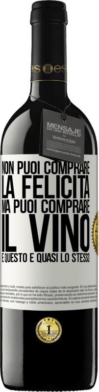 39,95 € | Vino rosso Edizione RED MBE Riserva Non puoi comprare la felicità, ma puoi comprare il vino e questo è quasi lo stesso Etichetta Bianca. Etichetta personalizzabile Riserva 12 Mesi Raccogliere 2015 Tempranillo