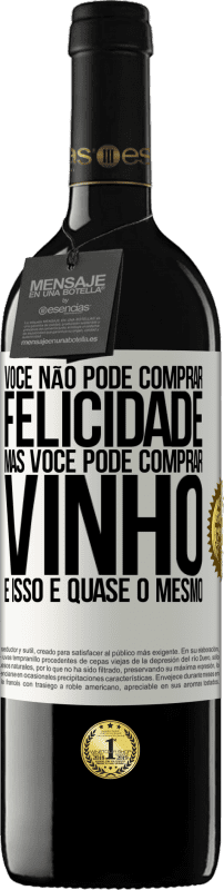 39,95 € Envio grátis | Vinho tinto Edição RED MBE Reserva Você não pode comprar felicidade, mas você pode comprar vinho e isso é quase o mesmo Etiqueta Branca. Etiqueta personalizável Reserva 12 Meses Colheita 2016 Tempranillo