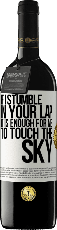 39,95 € Free Shipping | Red Wine RED Edition MBE Reserve If I stumble in your lap it is enough for me to touch the sky White Label. Customizable label Reserve 12 Months Harvest 2016 Tempranillo