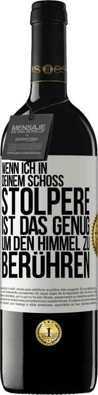 39,95 € | Rotwein RED Ausgabe MBE Reserve Wenn ich in deinem Schoß stolpere ist das genug, um den Himmel zu berühren Weißes Etikett. Anpassbares Etikett Reserve 12 Monate Ernte 2015 Tempranillo