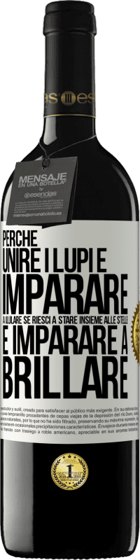 «Perché unire i lupi e imparare a ululare, se riesci a stare insieme alle stelle e imparare a brillare» Edizione RED MBE Riserva