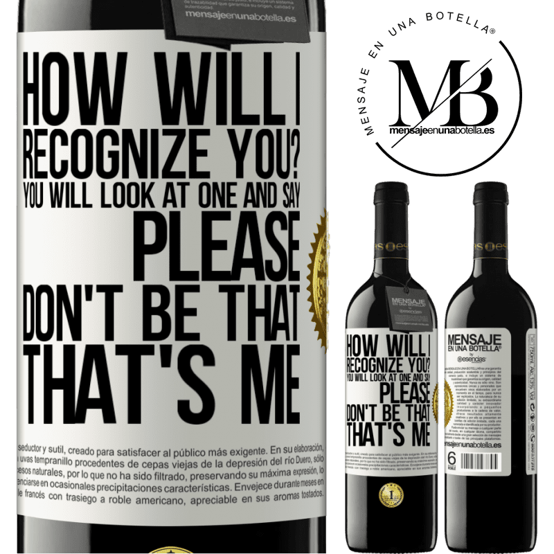24,95 € Free Shipping | Red Wine RED Edition Crianza 6 Months How will i recognize you? You will look at one and say please, don't be that. That's me White Label. Customizable label Aging in oak barrels 6 Months Harvest 2019 Tempranillo