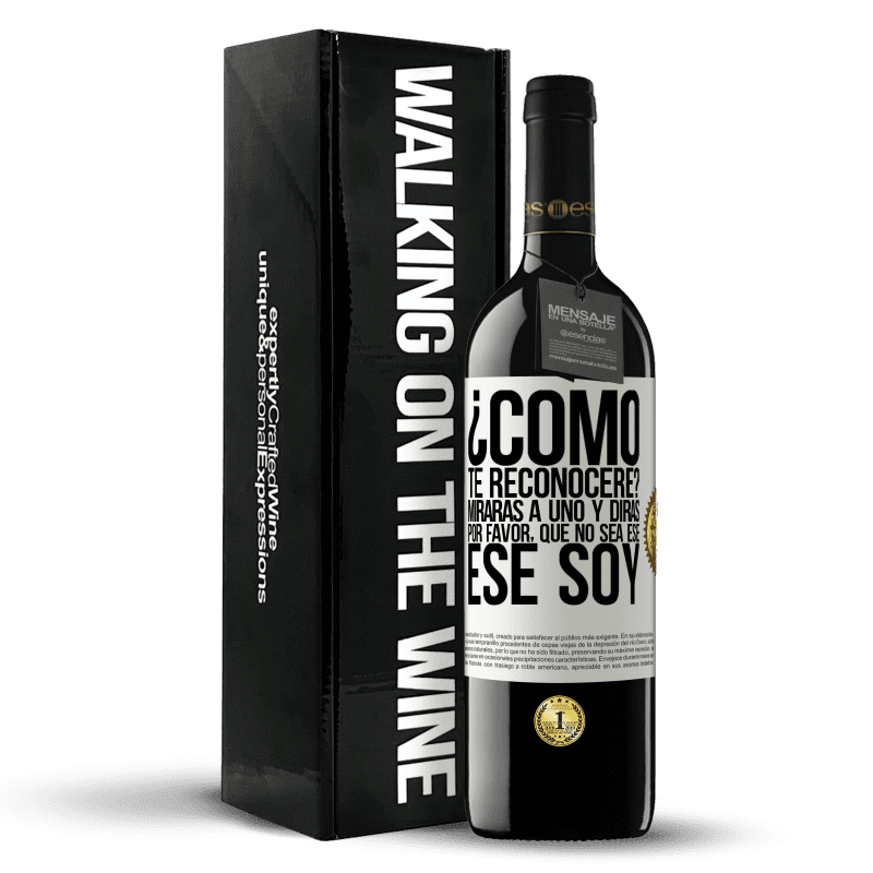 39,95 € Envío gratis | Vino Tinto Edición RED MBE Reserva ¿cómo te reconoceré? Mirarás a uno y dirás por favor, que no sea ese. Ese soy Etiqueta Blanca. Etiqueta personalizable Reserva 12 Meses Cosecha 2016 Tempranillo