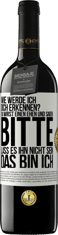 39,95 € | Rotwein RED Ausgabe MBE Reserve Wie werde ich dich erkennen? Du wirst einen ehen und sagen: Bitte, lass es ihn nicht sein. Das bin ich Weißes Etikett. Anpassbares Etikett Reserve 12 Monate Ernte 2015 Tempranillo