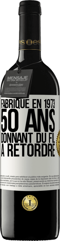 «Fabriqué en 1973, 50 ans donnant du fil à retordre» Édition RED MBE Réserve