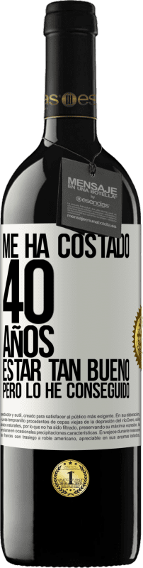 39,95 € | Vino Tinto Edición RED MBE Reserva Me ha costado 40 años estar tan bueno (Pero lo he conseguido) Etiqueta Blanca. Etiqueta personalizable Reserva 12 Meses Cosecha 2015 Tempranillo