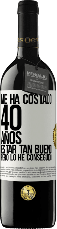 «Me ha costado 40 años estar tan bueno (Pero lo he conseguido)» Edición RED MBE Reserva