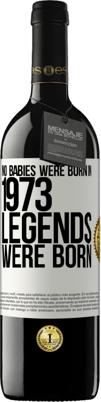 39,95 € | Red Wine RED Edition MBE Reserve No babies were born in 1973. Legends were born White Label. Customizable label Reserve 12 Months Harvest 2014 Tempranillo