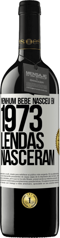 «Nenhum bebê nasceu em 1973. Lendas nasceram» Edição RED MBE Reserva