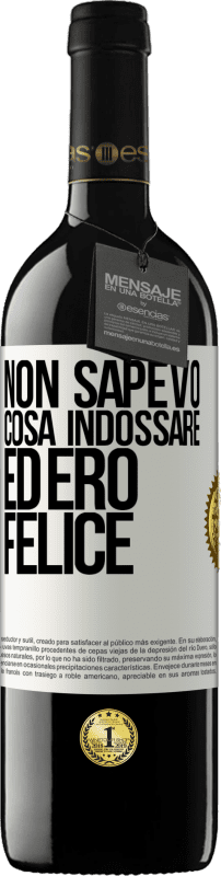 39,95 € | Vino rosso Edizione RED MBE Riserva Non sapevo cosa indossare ed ero felice Etichetta Bianca. Etichetta personalizzabile Riserva 12 Mesi Raccogliere 2015 Tempranillo