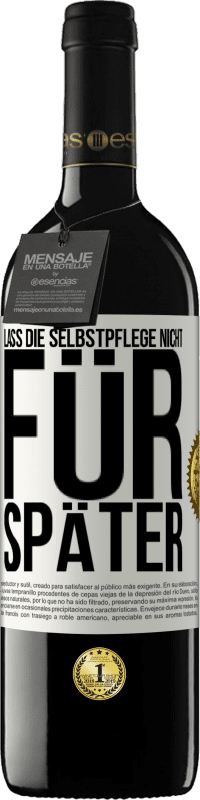 39,95 € | Rotwein RED Ausgabe MBE Reserve Lass die Selbstpflege nicht für später Weißes Etikett. Anpassbares Etikett Reserve 12 Monate Ernte 2016 Tempranillo