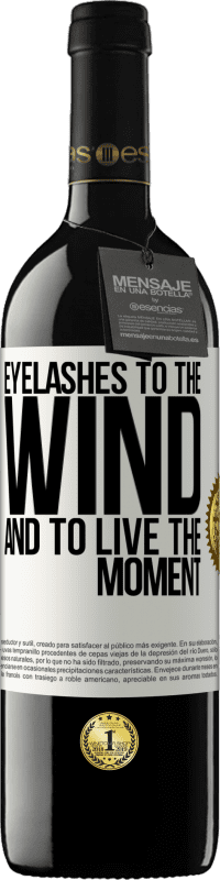 39,95 € | Red Wine RED Edition MBE Reserve Eyelashes to the wind and to live in the moment White Label. Customizable label Reserve 12 Months Harvest 2014 Tempranillo