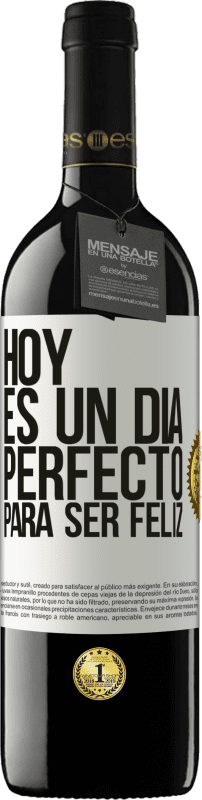 39,95 € | Vino Tinto Edición RED MBE Reserva Hoy es un día perfecto para ser feliz Etiqueta Blanca. Etiqueta personalizable Reserva 12 Meses Cosecha 2016 Tempranillo