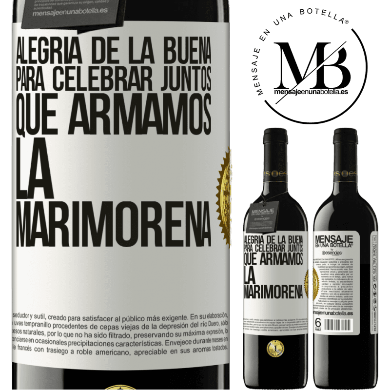 39,95 € Envío gratis | Vino Tinto Edición RED MBE Reserva Alegría de la buena, para celebrar juntos que armamos la marimorena Etiqueta Blanca. Etiqueta personalizable Reserva 12 Meses Cosecha 2014 Tempranillo