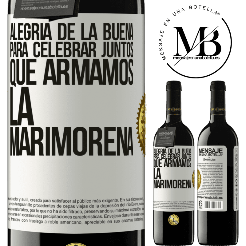 39,95 € Envío gratis | Vino Tinto Edición RED MBE Reserva Alegría de la buena, para celebrar juntos que armamos la marimorena Etiqueta Blanca. Etiqueta personalizable Reserva 12 Meses Cosecha 2016 Tempranillo