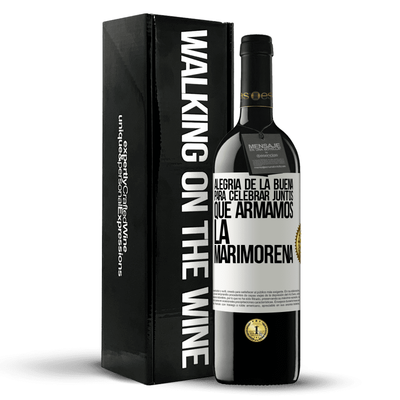 39,95 € Envío gratis | Vino Tinto Edición RED MBE Reserva Alegría de la buena, para celebrar juntos que armamos la marimorena Etiqueta Blanca. Etiqueta personalizable Reserva 12 Meses Cosecha 2015 Tempranillo