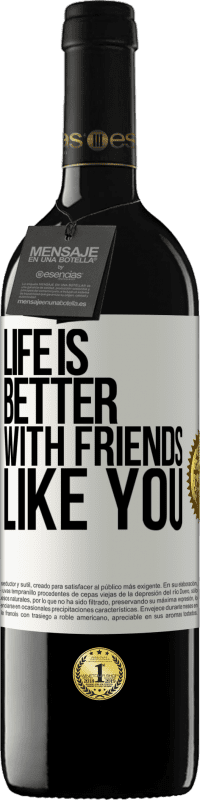 39,95 € | Красное вино Издание RED MBE Бронировать Жизнь лучше, с такими друзьями, как ты Белая этикетка. Настраиваемая этикетка Бронировать 12 Месяцы Урожай 2014 Tempranillo