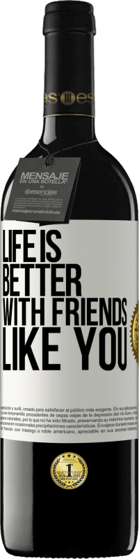 39,95 € Free Shipping | Red Wine RED Edition MBE Reserve Life is better, with friends like you White Label. Customizable label Reserve 12 Months Harvest 2016 Tempranillo