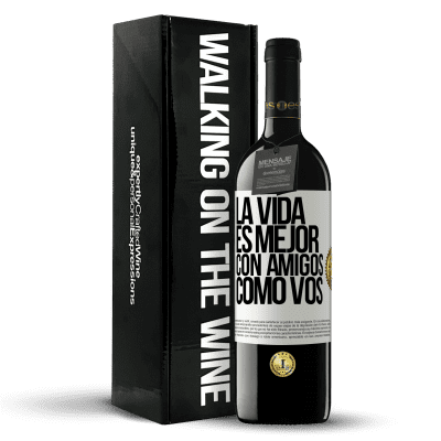 «La vida es mejor, con amigos como vos» Edición RED MBE Reserva