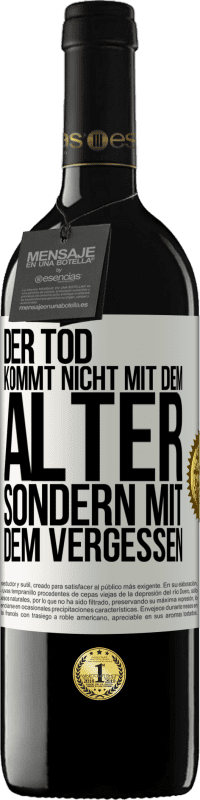 39,95 € | Rotwein RED Ausgabe MBE Reserve Der Tod kommt nicht mit dem Alter, sondern mit dem Vergessen Weißes Etikett. Anpassbares Etikett Reserve 12 Monate Ernte 2016 Tempranillo