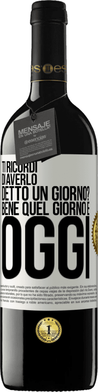 39,95 € | Vino rosso Edizione RED MBE Riserva Ti ricordi di averlo detto un giorno? Bene quel giorno è oggi Etichetta Bianca. Etichetta personalizzabile Riserva 12 Mesi Raccogliere 2015 Tempranillo