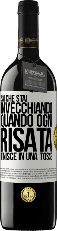 39,95 € Spedizione Gratuita | Vino rosso Edizione RED MBE Riserva Sai che stai invecchiando, quando ogni risata finisce in una tosse Etichetta Bianca. Etichetta personalizzabile Riserva 12 Mesi Raccogliere 2015 Tempranillo