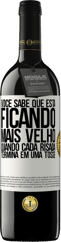 39,95 € | Vinho tinto Edição RED MBE Reserva Você sabe que está ficando mais velho, quando cada risada termina em uma tosse Etiqueta Branca. Etiqueta personalizável Reserva 12 Meses Colheita 2016 Tempranillo