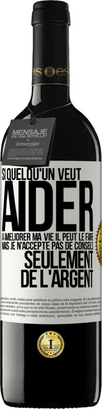 39,95 € | Vin rouge Édition RED MBE Réserve Si quelqu'un veut aider à améliorer ma vie il peut le faire. Mais je n'accepte pas de conseils, seulement de l'argent Étiquette Blanche. Étiquette personnalisable Réserve 12 Mois Récolte 2015 Tempranillo