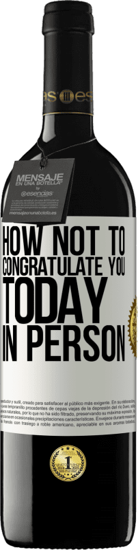 39,95 € Free Shipping | Red Wine RED Edition MBE Reserve How not to congratulate you today, in person White Label. Customizable label Reserve 12 Months Harvest 2016 Tempranillo