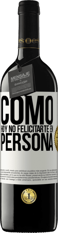 39,95 € | Vino Tinto Edición RED MBE Reserva Como hoy no felicitarte, en persona Etiqueta Blanca. Etiqueta personalizable Reserva 12 Meses Cosecha 2014 Tempranillo