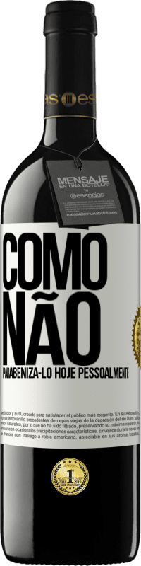 39,95 € | Vinho tinto Edição RED MBE Reserva Como não parabenizá-lo hoje, pessoalmente Etiqueta Branca. Etiqueta personalizável Reserva 12 Meses Colheita 2014 Tempranillo