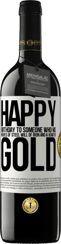 39,95 € | Red Wine RED Edition MBE Reserve Happy birthday to someone who has nerves of steel, will of iron and a heart of gold White Label. Customizable label Reserve 12 Months Harvest 2015 Tempranillo