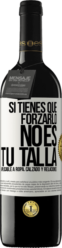 Envío gratis | Vino Tinto Edición RED MBE Reserva Si tienes que forzarlo, no es tu talla. Aplicable a ropa, calzado y relaciones Etiqueta Blanca. Etiqueta personalizable Reserva 12 Meses Cosecha 2014 Tempranillo