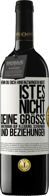 39,95 € | Rotwein RED Ausgabe MBE Reserve Wenn du dich hineinzwingen musst, ist es nicht deine Größe. Anwendbar auf Kleidung, Schuhwerk und Beziehungen Weißes Etikett. Anpassbares Etikett Reserve 12 Monate Ernte 2015 Tempranillo