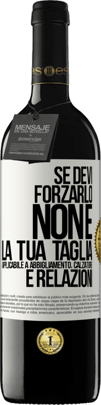 Spedizione Gratuita | Vino rosso Edizione RED MBE Riserva Se devi forzarlo, non è la tua taglia. Applicabile a abbigliamento, calzature e relazioni Etichetta Bianca. Etichetta personalizzabile Riserva 12 Mesi Raccogliere 2014 Tempranillo