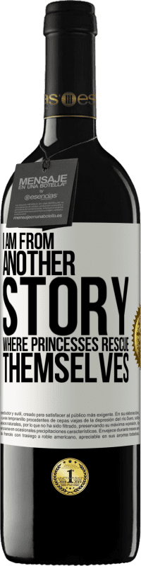 Free Shipping | Red Wine RED Edition MBE Reserve I am from another story where princesses rescue themselves White Label. Customizable label Reserve 12 Months Harvest 2014 Tempranillo