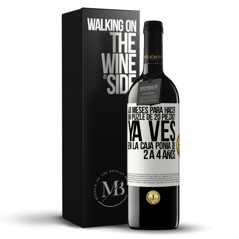 39,95 € Envío gratis | Vino Tinto Edición RED MBE Reserva ¿8 meses para hacer un puzle de 20 piezas? Ya ves, en la caja ponía de 2 a 4 años Etiqueta Blanca. Etiqueta personalizable Reserva 12 Meses Cosecha 2014 Tempranillo