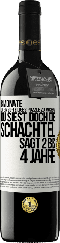39,95 € | Rotwein RED Ausgabe MBE Reserve 8 Monate, um ein 20-teiliges Puzzle zu machen? Du siest doch, die Schachtel sagt 2 bis 4 Jahre Weißes Etikett. Anpassbares Etikett Reserve 12 Monate Ernte 2016 Tempranillo
