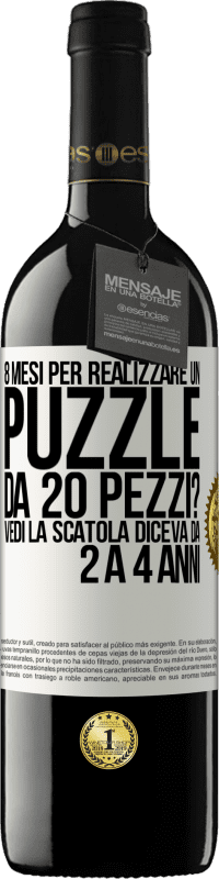 39,95 € | Vino rosso Edizione RED MBE Riserva 8 mesi per realizzare un puzzle da 20 pezzi? Vedi, la scatola diceva da 2 a 4 anni Etichetta Bianca. Etichetta personalizzabile Riserva 12 Mesi Raccogliere 2014 Tempranillo